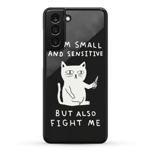 I Am Small And Sensitive But Also Fight Me Cat Phone Case